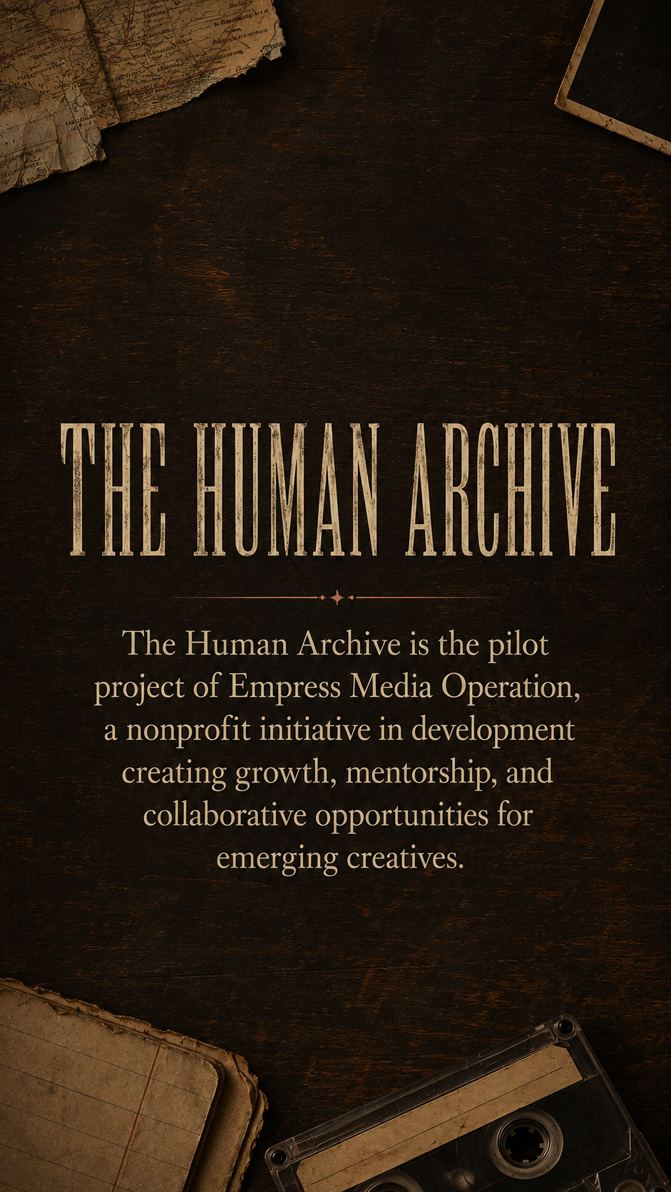 The Human Archive is the pilot project of Empress Media Operation.